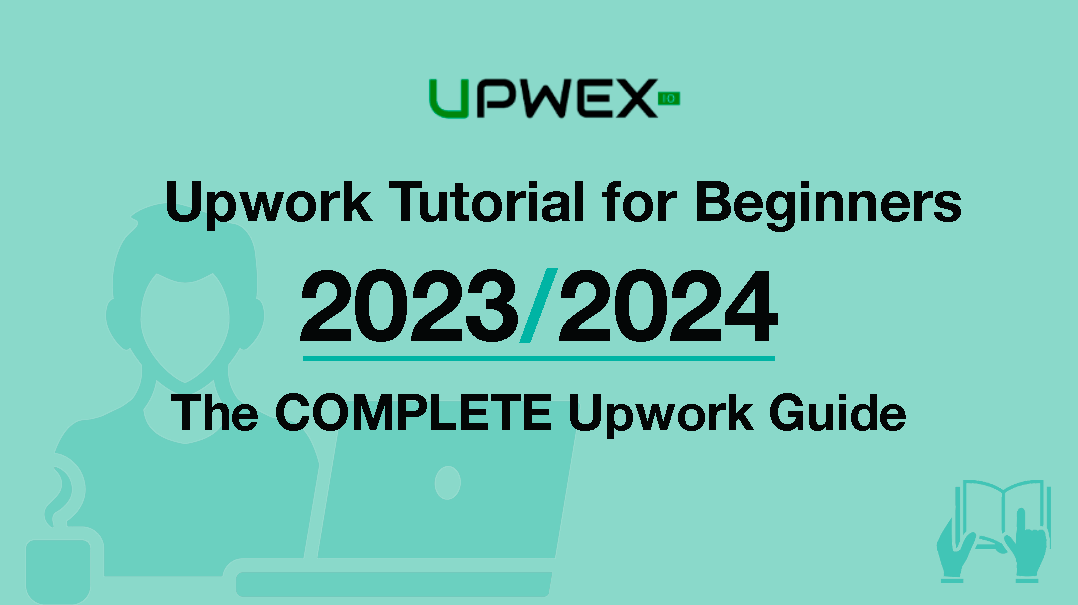 Upwork Tutorial for Beginners in 2023: The COMPLETE Upwork Guide